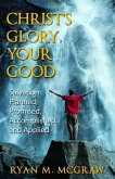 Christ's Glory, Your Good: Salvation Planned, Promised, Accomplished, and Applied