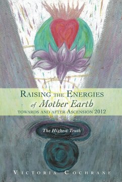 Raising the Energies of Mother Earth Before and After Ascension - Cochrane, Victoria M