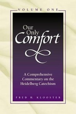 Our Only Comfort / 2 Volume Set: A Comprehensive Commentary on the Heidelberg Catechism - Klooster, Fred H.