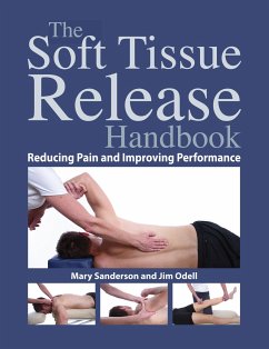 The Soft Tissue Release Handbook: Reducing Pain and Improving Performance - Sanderson, Mary; Odell, Jim