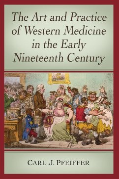 The Art and Practice of Western Medicine in the Early Nineteenth Century - Pfeiffer, Carl J.