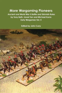 More Wargaming Pioneers Ancient and World War II Battle and Skirmish Rules by Tony Bath, Lionel Tarr and Michael Korns Early Wargames Vol. 4 - Curry, John; Bath, Tony; Korns, Michael