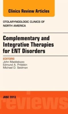 Complementary and Integrative Therapies for ENT Disorders, An Issue of Otolaryngologic Clinics - Maddalozzo, John;Pribitkin, Edmund A.;Seidman, Michael D.