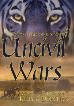 Bonds of Blood & Spirit: Uncivil Wars - Kelly, Wendi; Dorchak, Deborah