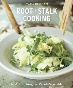 Root-To-Stalk Cooking: The Art of Using the Whole Vegetable [A Cookbook] - Duggan, Tara