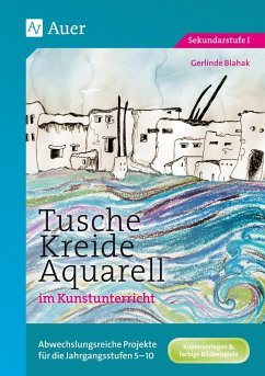 Tusche - Kreide - Aquarell im Kunstunterricht - Blahak, Gerlinde