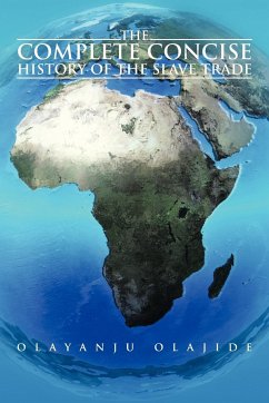 The Complete Concise History of The Slave Trade - Olajide, Olayanju