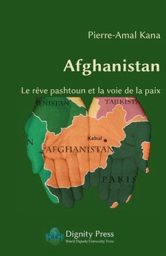 Afghanistan - Le Reve Pashtoun Et La Voie de La Paix - Kana, Pierre-Amal