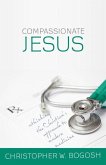Compassionate Jesus: Rethinking the Christian's Approach to Modern Medicine