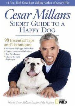 Cesar Millan's Short Guide to a Happy Dog: 98 Essential Tips and Techniques - Millan, Cesar