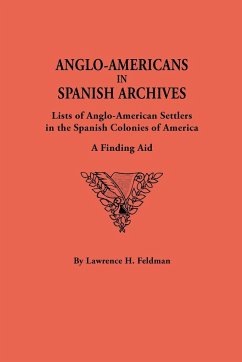 Anglo-Americans in Spanish Archives. Lists of Anglo-American Settlers in the Spanish Colonies of America - Feldman, Lawrence H.