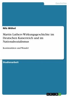 Martin Luthers Wirkungsgeschichte im Deutschen Kaiserreich und im Nationalsozialismus - Wöhnl, Nils