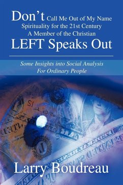 Don't Call Me Out of My Name Spirituality for the 21st Century A Member of the Christian LEFT Speaks Out - Boudreau, Larry