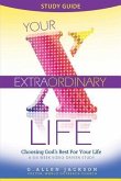 Your Extraordinary Life Small Group Study Guide: 6 Video Driven Lessons as Companion to Study DVD