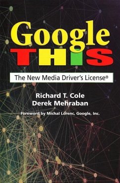 Google This: The New Media Driver's License - Cole Ph. D., Richard T.; Mehraban, Derrek