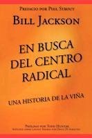 En Busca del Centro Radical: Una Historia de La Viña - Jackson, Bill