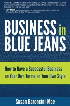 Business in Blue Jeans: How to Have a Successful Business on Your Own Terms, in Your Own Style - Baroncini-Moe, Susan