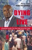 Dying to Live: A Rwandan Family's Five-Year Flight Across the Congo