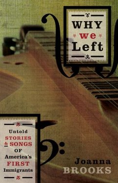 Why We Left: Untold Stories and Songs of America's First Immigrants - Brooks, Joanna