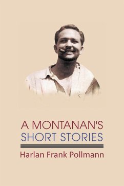 A Montanan's Short Stories - Pollmann, Harlan Frank