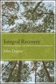 Integral Recovery: A Revolutionary Approach to the Treatment of Alcoholism and Addiction