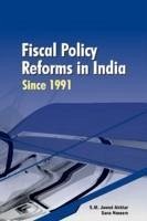 Fiscal Policy Reforms in India Since 1991 - Jawed Akhtar, S M; Naseem, Sana