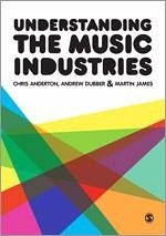 Understanding the Music Industries - Anderton, Chris; Dubber, Andrew; James, Martin