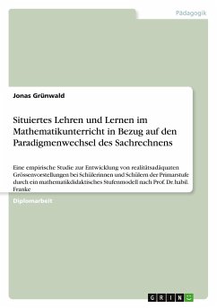Situiertes Lehren und Lernen im Mathematikunterricht in Bezug auf den Paradigmenwechsel des Sachrechnens - Grünwald, Jonas