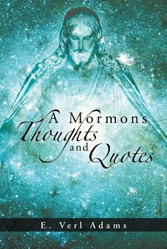 A Mormons Thoughts and Quotes - Adams, E. Verl