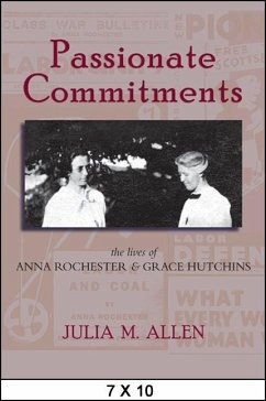 Passionate Commitments: The Lives of Anna Rochester and Grace Hutchins - Allen, Julia M.