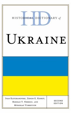 Historical Dictionary of Ukraine - Katchanovski, Ivan; Kohut, Zenon E.; Nebesio, Bohdan Y.