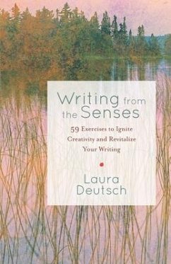 Writing from the Senses: 59 Exercises to Ignite Creativity and Revitalize Your Writing - Deutsch, Laura
