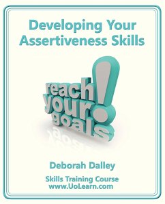 Developing Your Assertiveness Skills and Confidence in Your Communication to Achieve Success: How to Build Your Confidence and Assertiveness to Handle - Dalley, Deborah