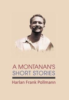 A Montanan's Short Stories - Pollmann, Harlan Frank