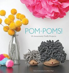 Pom-Poms!: 25 Awesomely Fluffy Projects - Goldschadt, Sarah; Wright, Lexi Walters