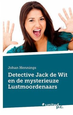 Detective Jack de Wit en de mysterieuze Lustmoordenaars - Johan Hennings