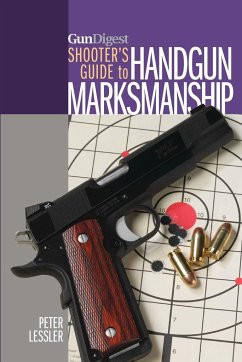 Gun Digest Shooter's Guide to Handgun Marksmanship - Lessler, Peter