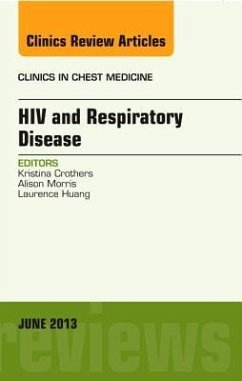 HIV and Respiratory Disease, an Issue of Clinics in Chest Medicine - Crothers, Kristina; Huang, Laurence; Morris, Alison