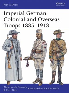 Imperial German Colonial and Overseas Troops 1885-1918 - Quesada, Alejandro De; Dale, Chris
