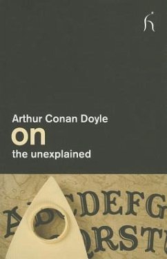 Arthur Conan Doyle on the Unexplained - Conan Doyle, Arthur