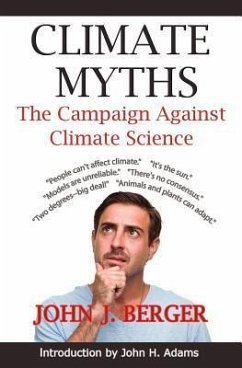 Climate Myths: The Campaign Against Climate Science - Berger, John J.