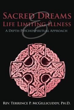 Sacred Dreams & Life Limiting Illness - McGillicuddy Ph. D., Rev Terrence P.