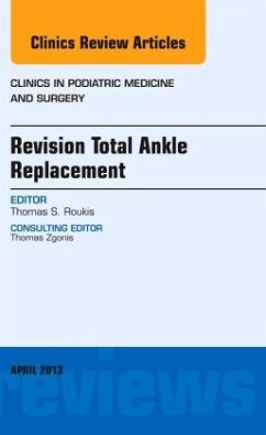 Revision Total Ankle Replacement, An Issue of Clinics in Podiatric Medicine and Surgery - Roukis, Thomas S.