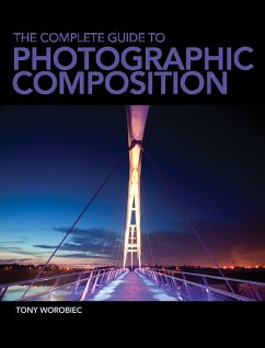 The Complete Guide to Photographic Composition - Worobiec, Tony