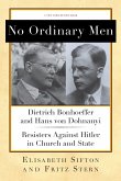No Ordinary Men: Dietrich Bonhoeffer and Hans Von Dohnanyi, Resisters Against Hitler in Church and State