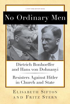 No Ordinary Men: Dietrich Bonhoeffer and Hans Von Dohnanyi, Resisters Against Hitler in Church and State - Sifton, Elisabeth; Stern, Fritz