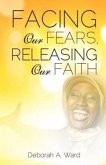 Facing Our Fears, Releasing Our Faith