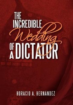 The Incredible Wedding of a Dictator - Hernandez, Horacio A.