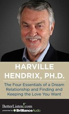 The Four Essentials of a Dream Relationship and Finding and Keeping the Love You Want - Hendrix, Harville