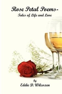 Rose Petal Poems - Tales of Life and Love - Wilcoxen, Eddie D.